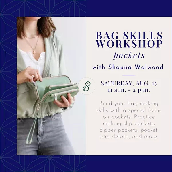 Bag Skills Workshop: Pockets Saturday, August 1511 a.m. - 2 p.m.