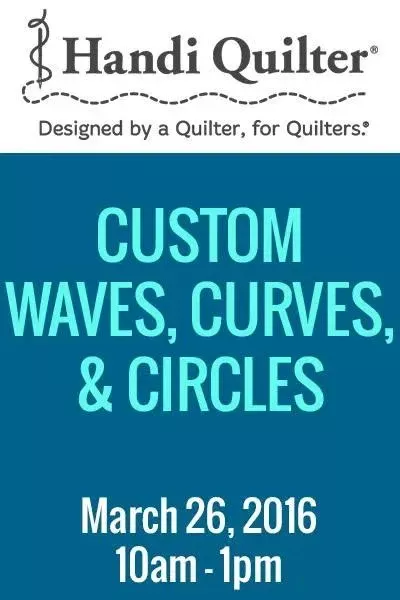 Handi Quilter Class - Custom Waves, Curves, and Circles - Saturday, March 26, 10am-1pm