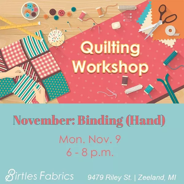 Quilting WorkshopNovember: Binding (Hand)Monday, November 96 - 8 p.m.