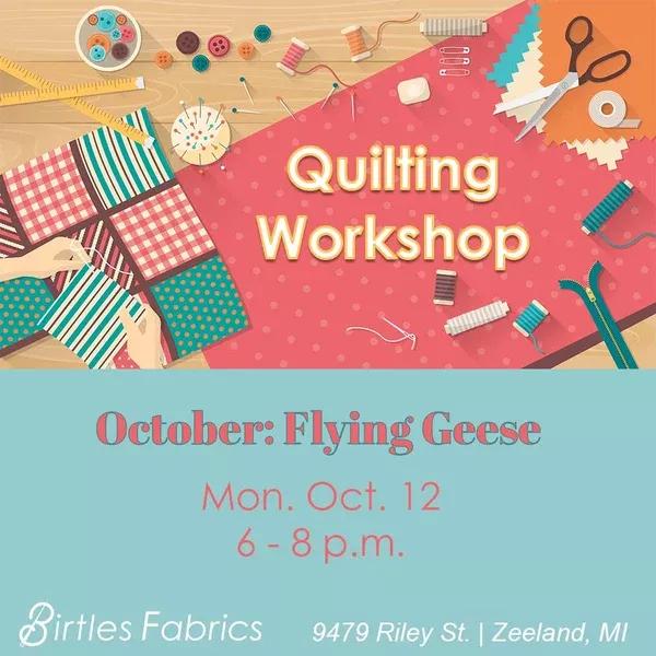 Quilting WorkshopOctober: Flying GeeseMonday, October 126 - 8 p.m.
