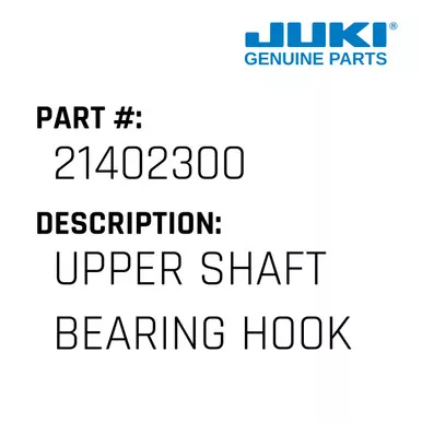 Upper Shaft Bearing Hook - Juki #21402300