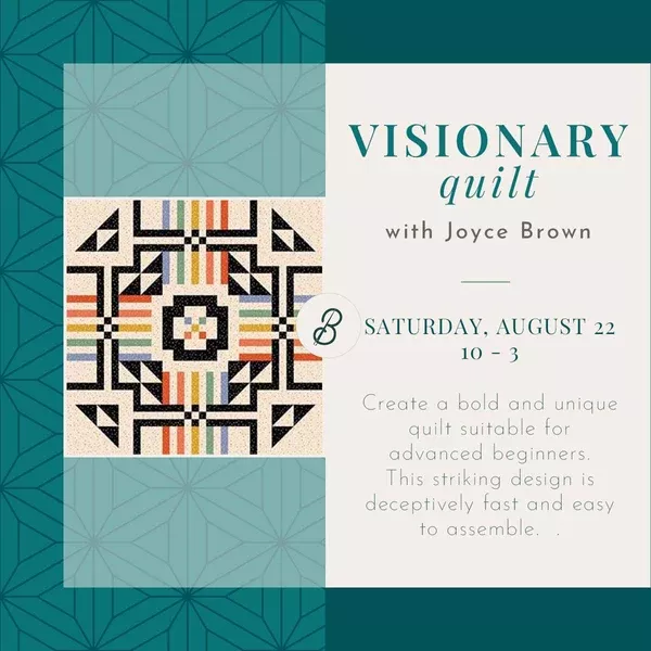 Visionary Quilt ClassSaturday, August 2210 a.m. - 3 p.m.